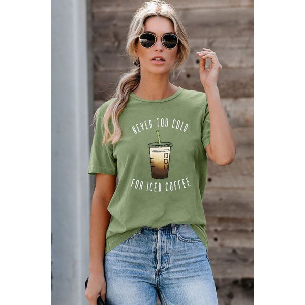 Green NEVER TOO COLD FOR ICED COFFEE T-shirt